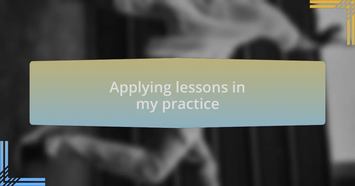 Applying lessons in my practice