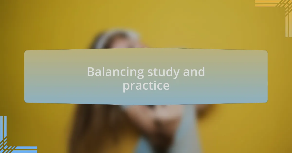 Balancing study and practice