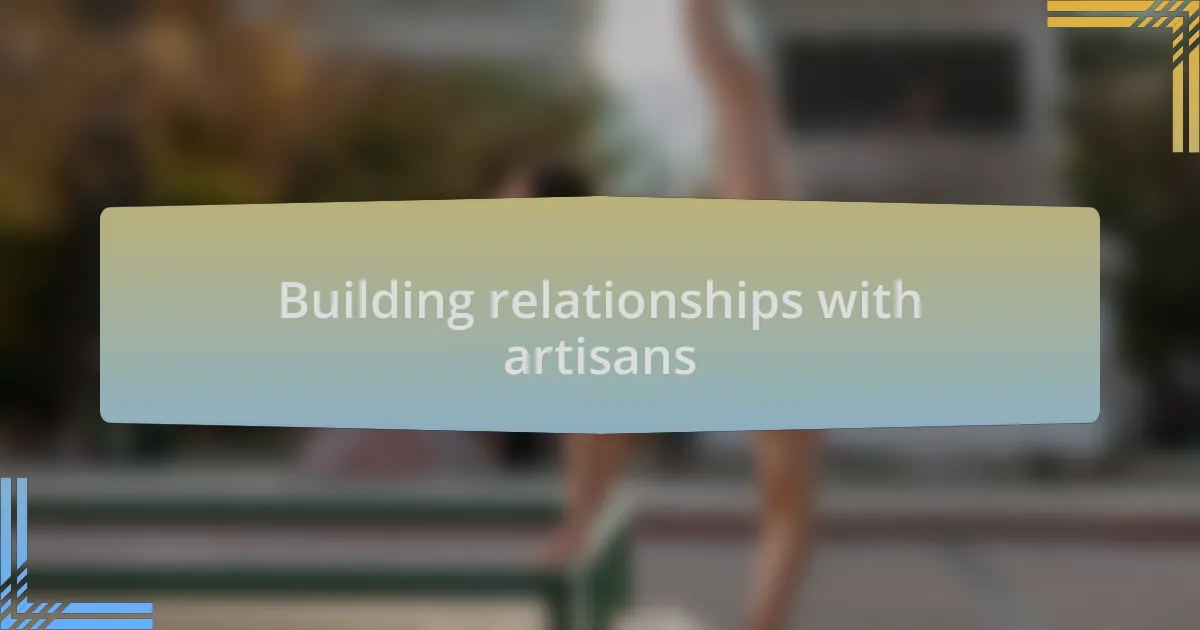 Building relationships with artisans