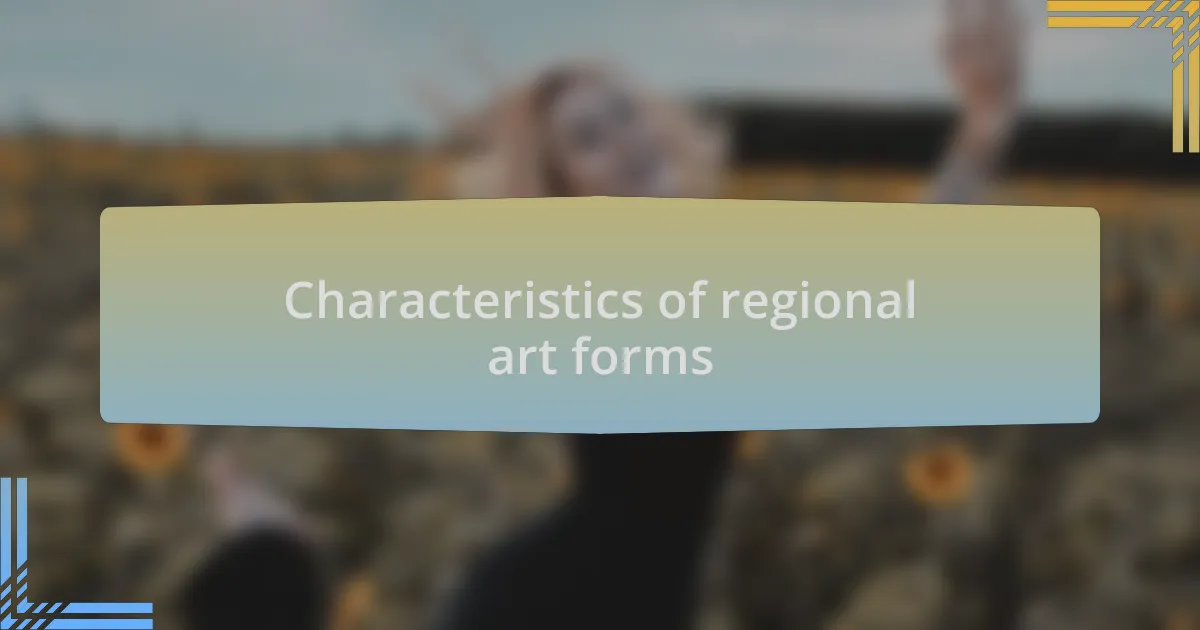 Characteristics of regional art forms