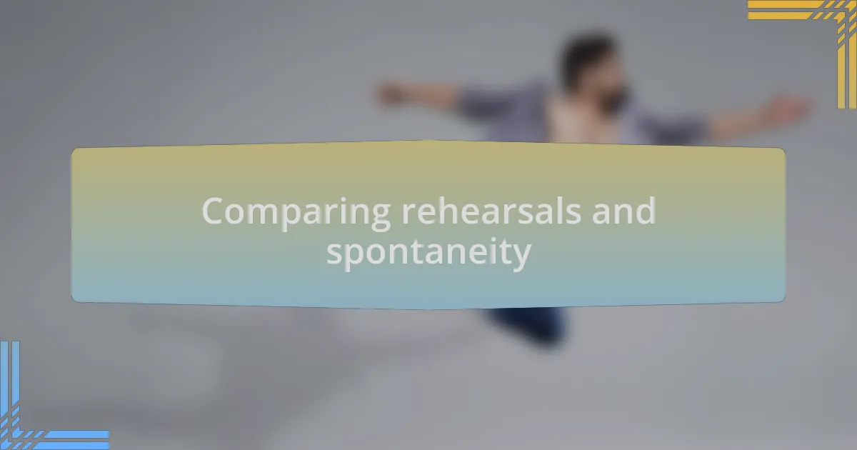 Comparing rehearsals and spontaneity