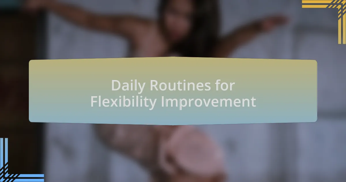 Daily Routines for Flexibility Improvement