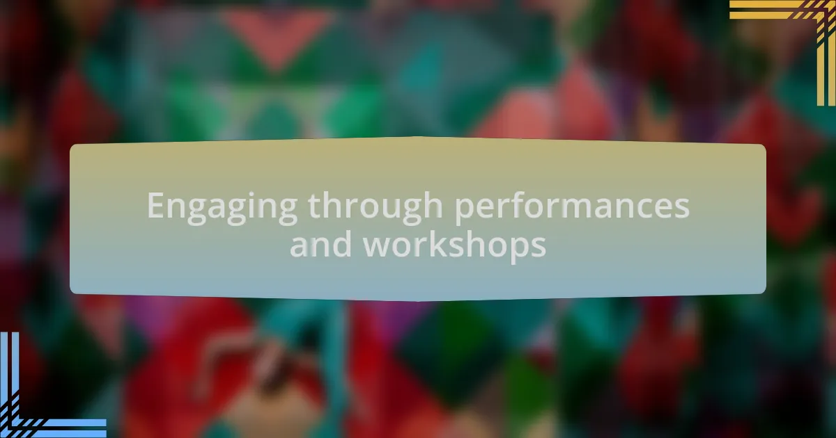 Engaging through performances and workshops