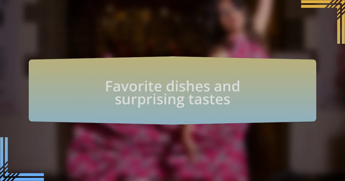 Favorite dishes and surprising tastes