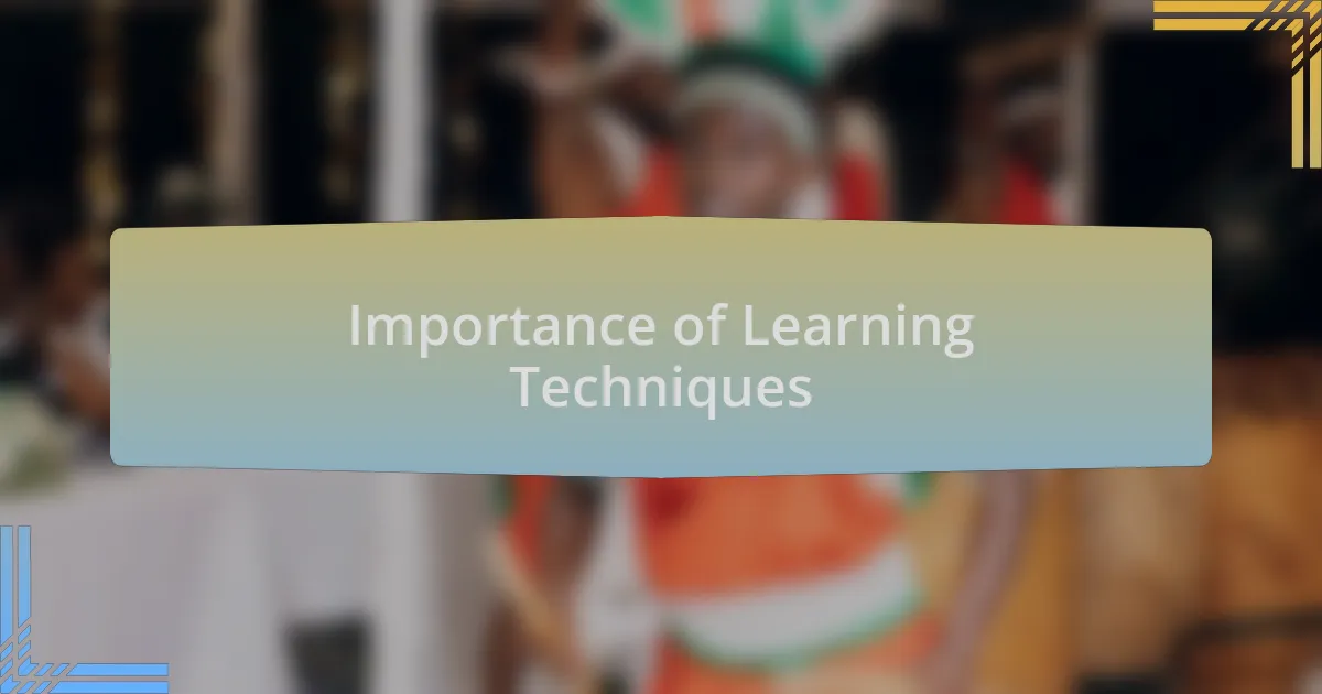 Importance of Learning Techniques