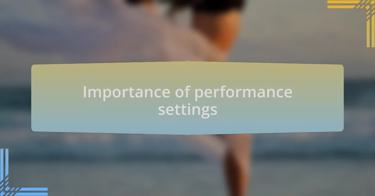 Importance of performance settings