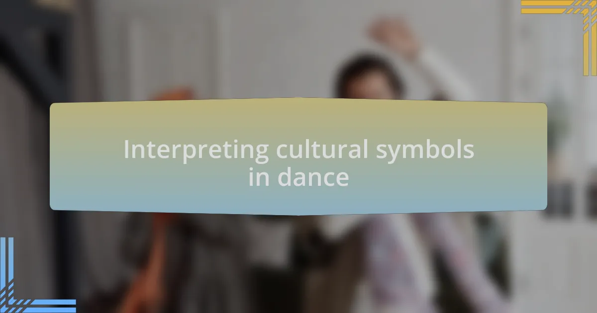 Interpreting cultural symbols in dance