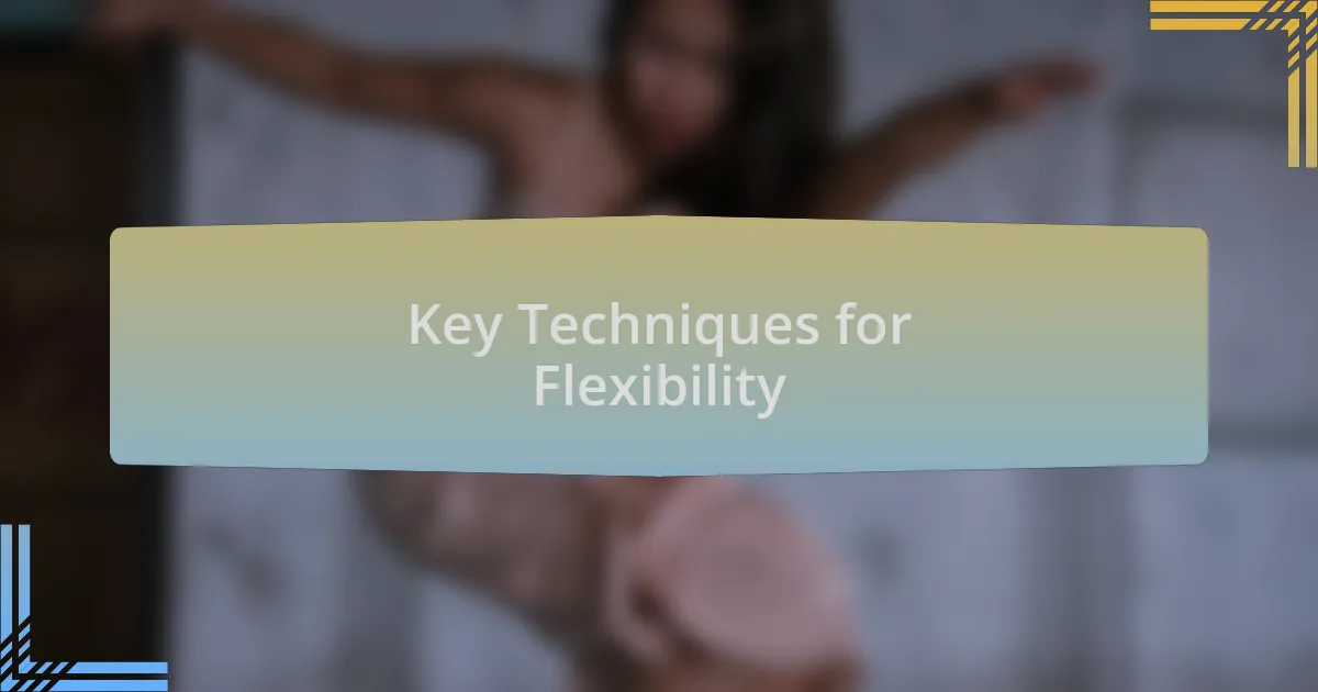 Key Techniques for Flexibility