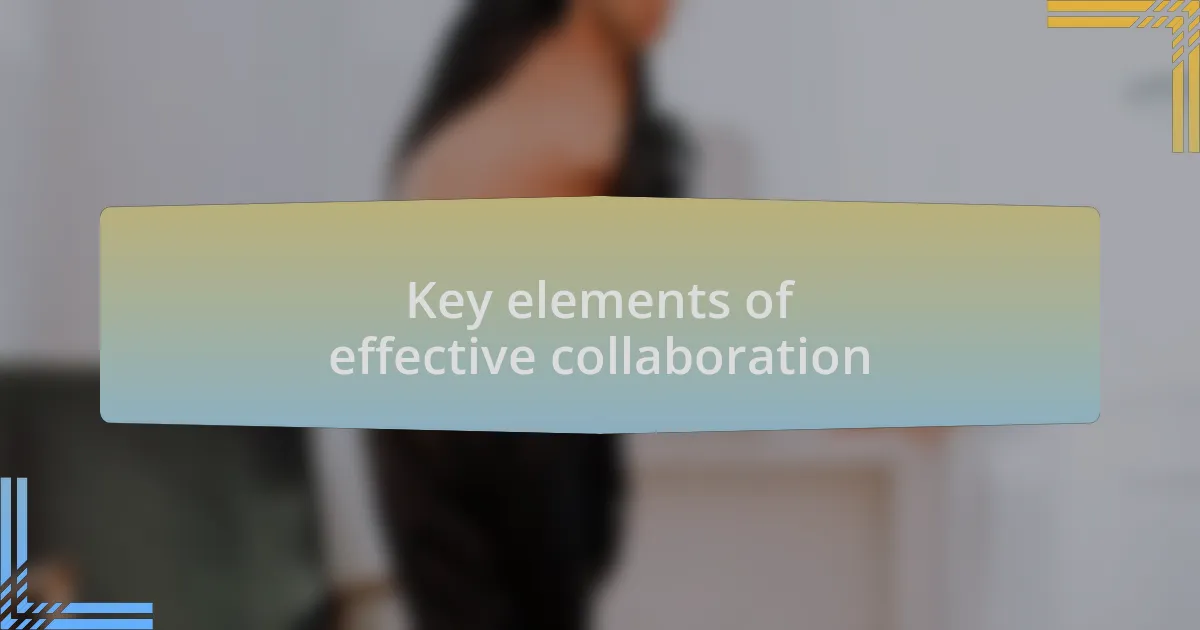 Key elements of effective collaboration
