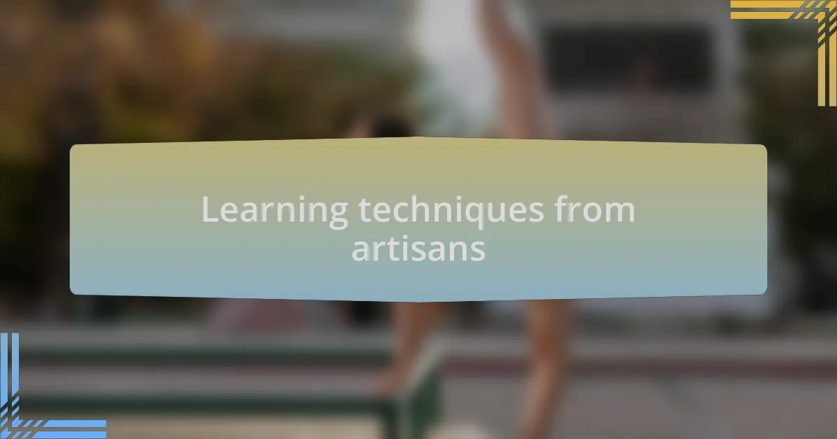 Learning techniques from artisans