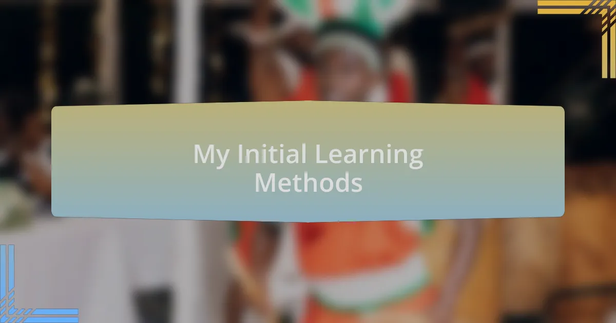 My Initial Learning Methods
