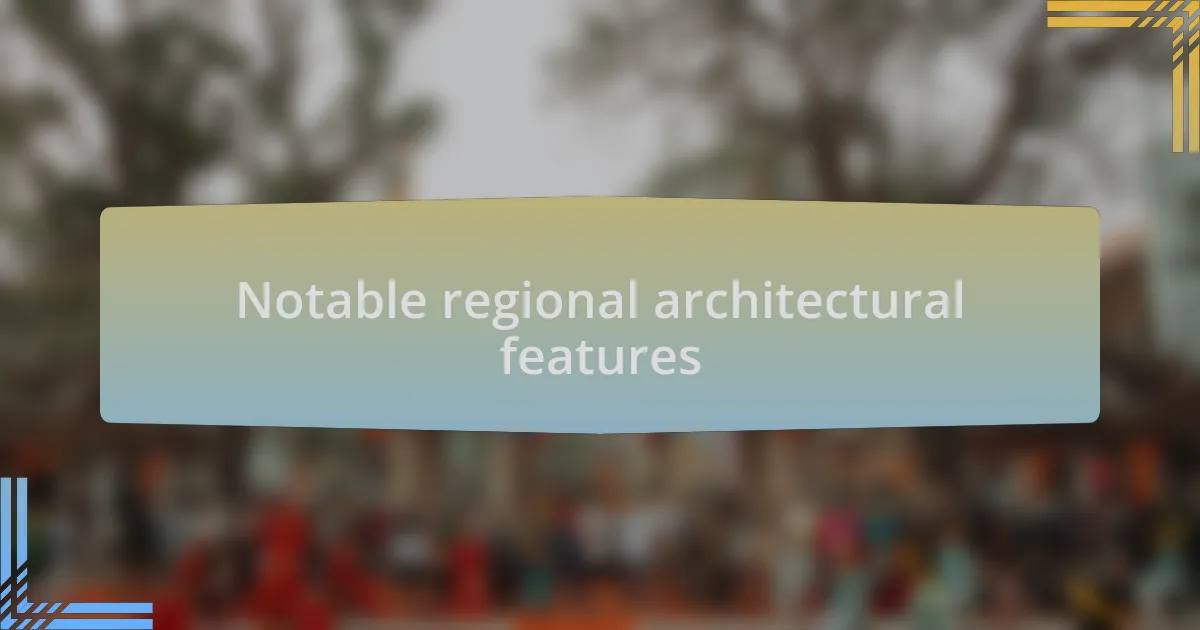Notable regional architectural features