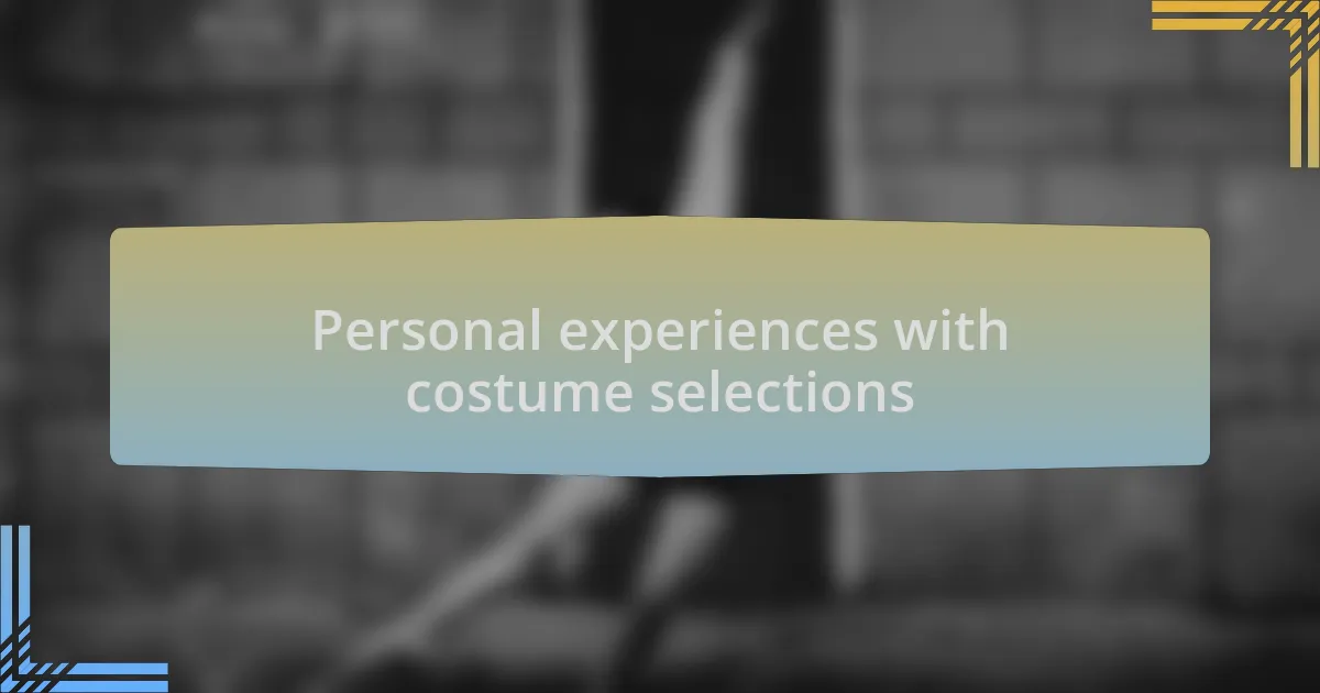 Personal experiences with costume selections