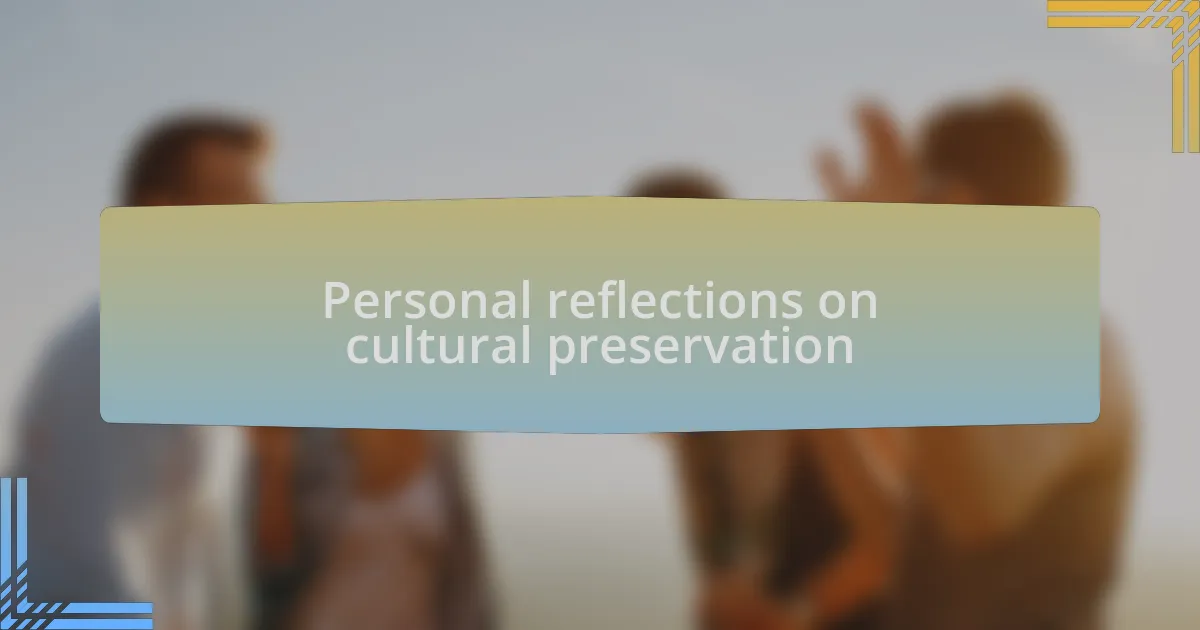 Personal reflections on cultural preservation
