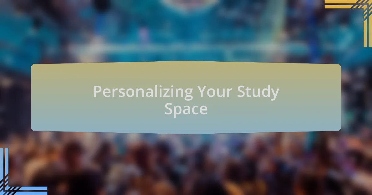 Personalizing Your Study Space