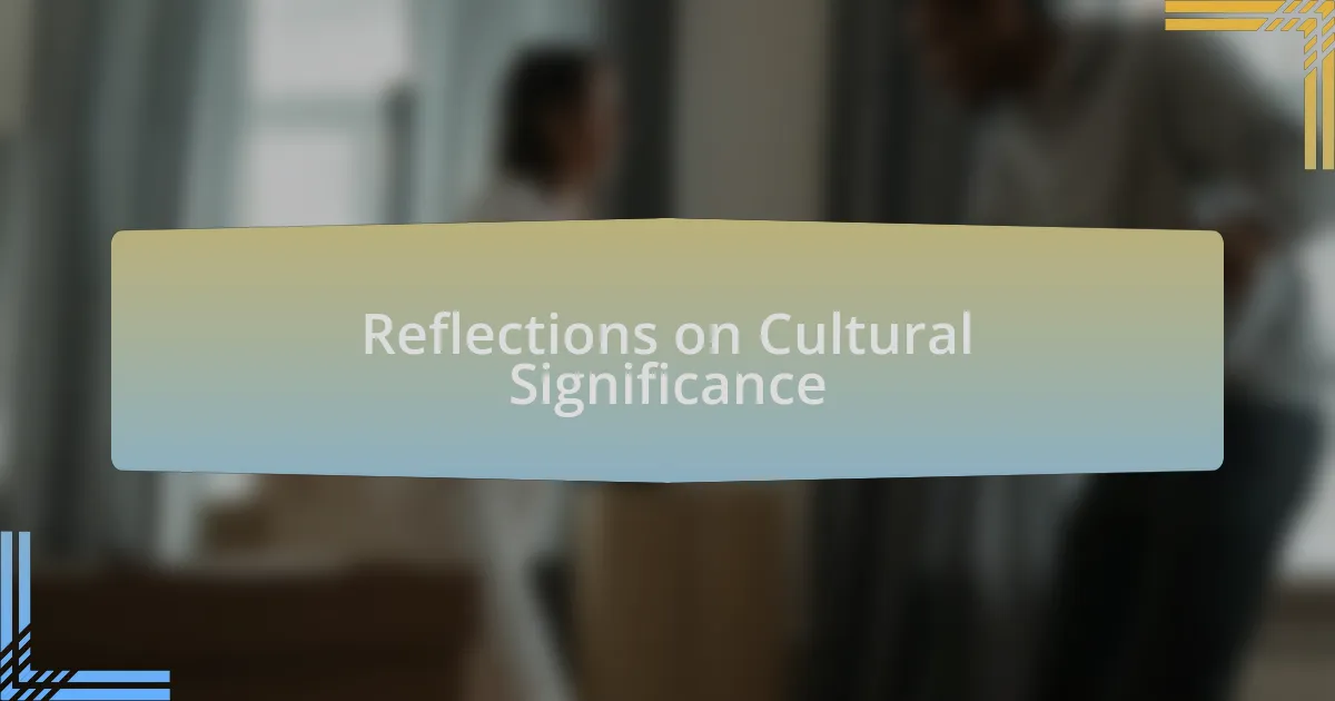 Reflections on Cultural Significance