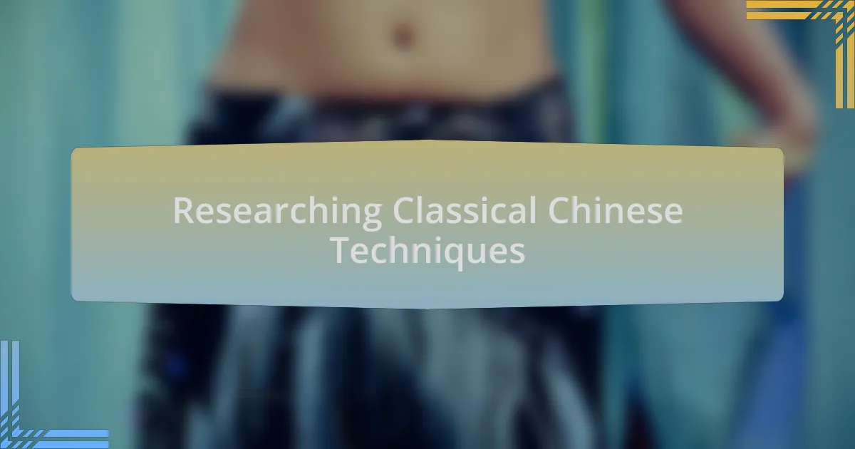 Researching Classical Chinese Techniques