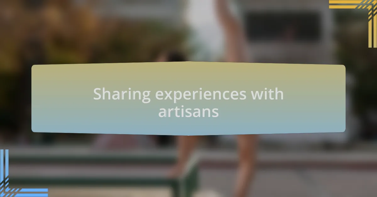 Sharing experiences with artisans