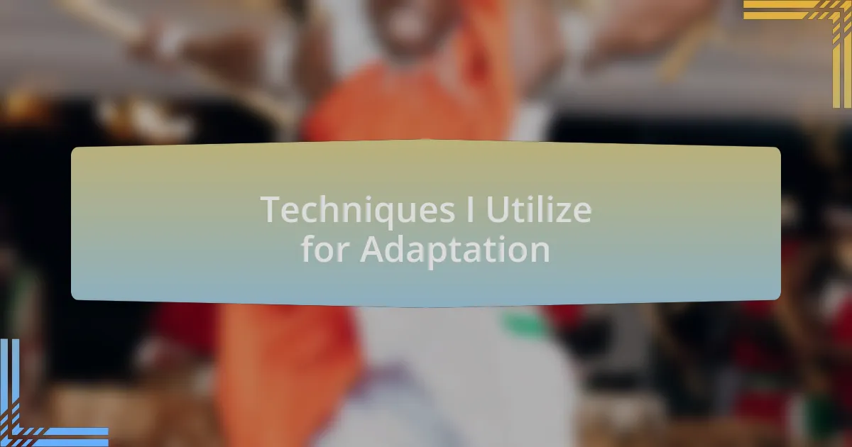 Techniques I Utilize for Adaptation