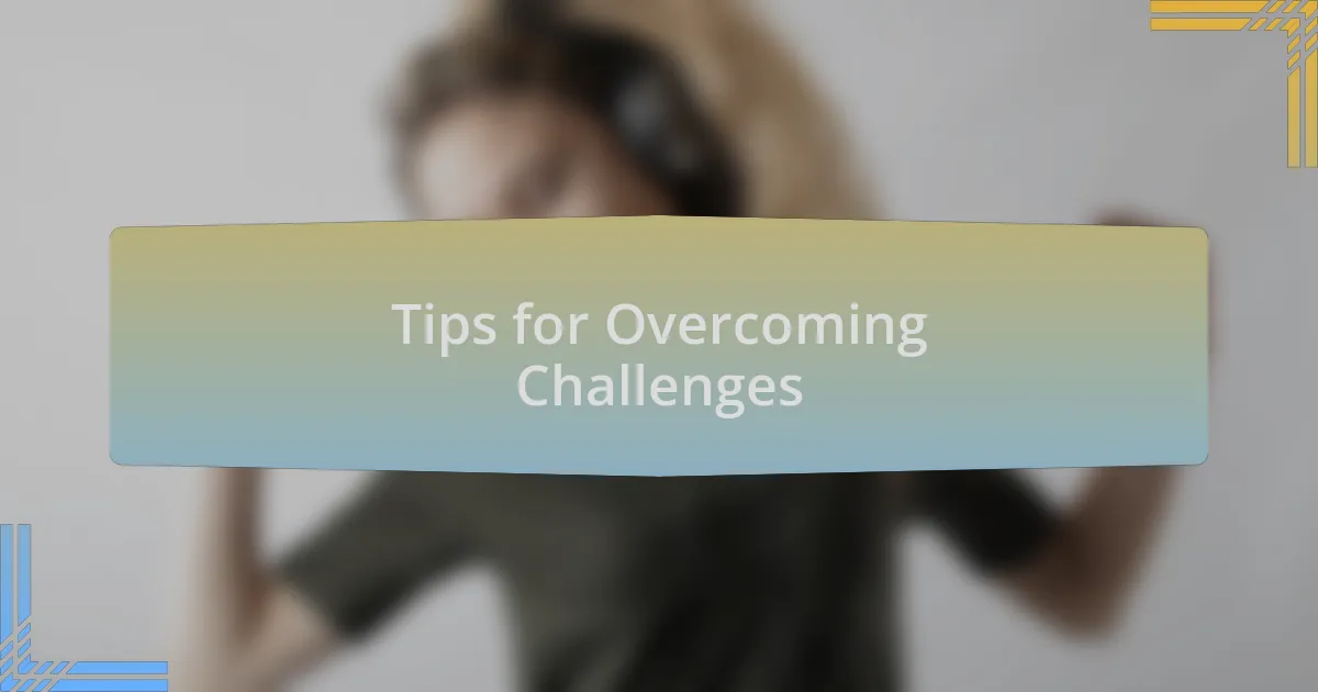 Tips for Overcoming Challenges