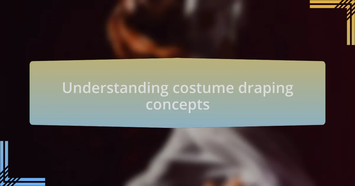Understanding costume draping concepts
