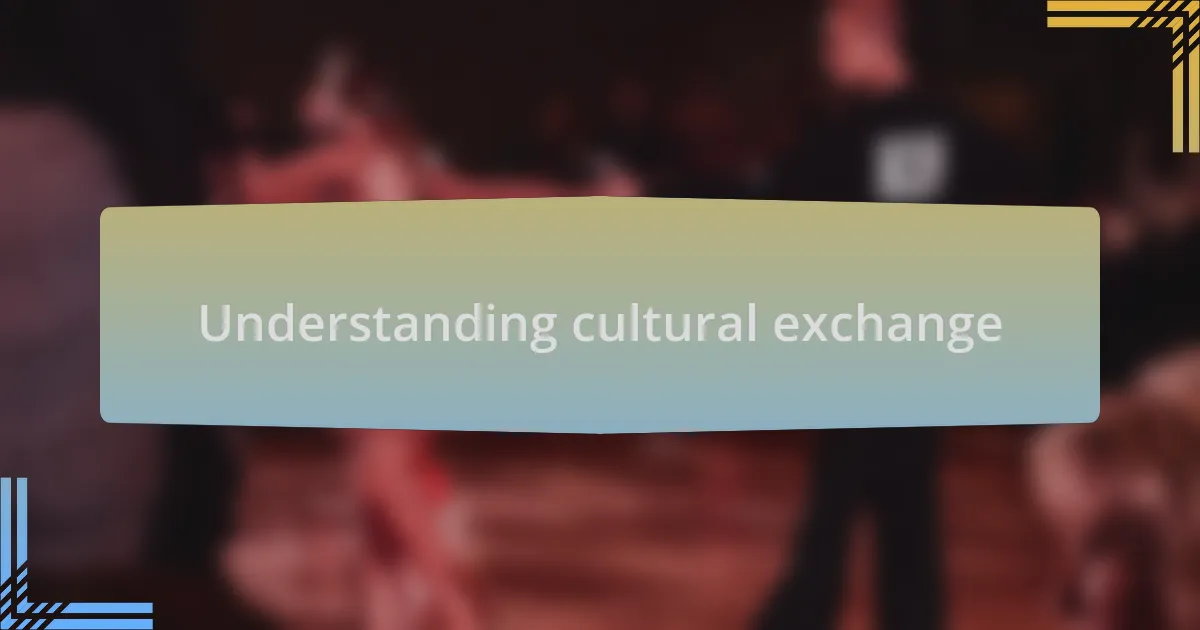 Understanding cultural exchange