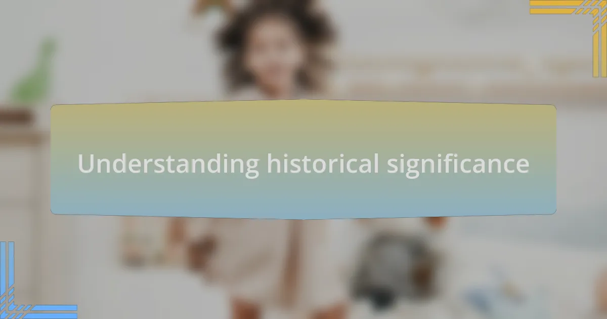 Understanding historical significance