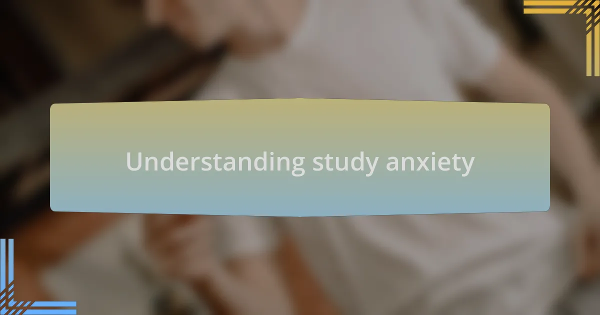 Understanding study anxiety