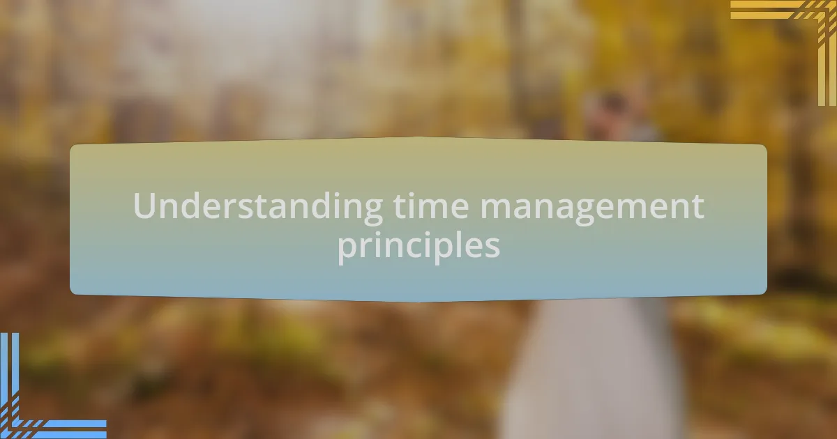 Understanding time management principles